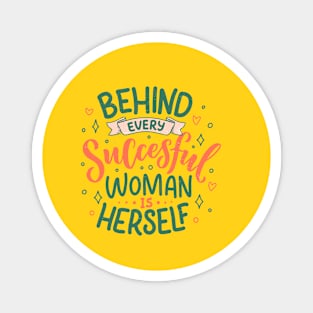 Behind every successful woman is herself Feminist Quote Magnet